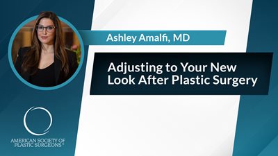 Adjusting to Your New Look After Plastic Surgery