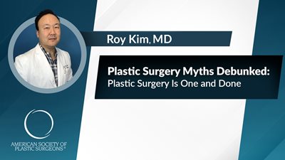 Plastic Surgery Myths Debunked: Plastic Surgery Is One and Done
